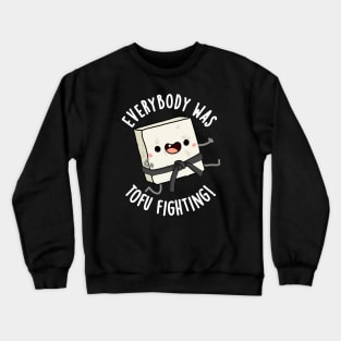 Everybody Was Tofu Fighting Funny Food Puns Crewneck Sweatshirt